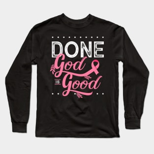 Chemotherapy and Chemo Radiation or Done God is Good Long Sleeve T-Shirt
